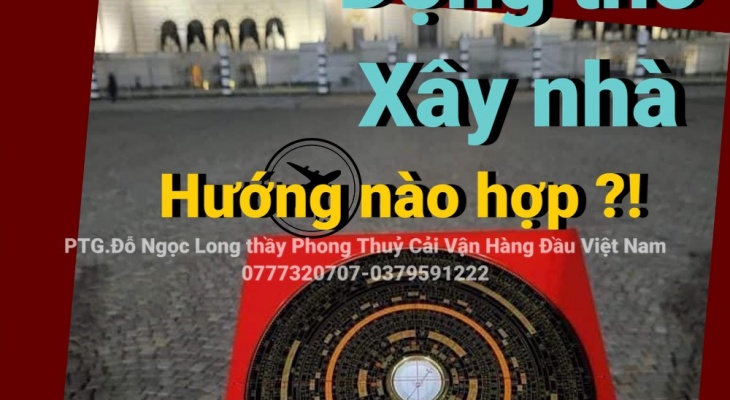 Năm 2023 động thổ xây nhà hướng nào hợp? -chuyên gia phong thủy Đỗ Ngọc Long